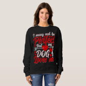 I May Not Be Perfect But My Dog Loves Me Valentine Sweatshirt (Vorne ganz)
