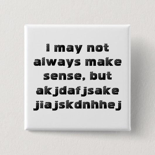 'I may not immer make sense' Button (Vorderseite)