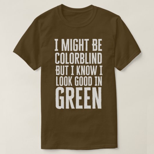 I Might Be Colorblind T-Shirt (Design vorne)