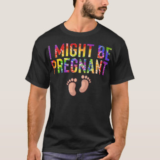 I Might Be Pregnancy Announcement Mommy t T-Shirt
