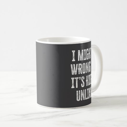 I Might Be Wrong But It’s Highly Unlikely Funny Sa Kaffeetasse (VorderseiteRechts)