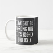 I Might Be Wrong But It’s Highly Unlikely Funny Sa Kaffeetasse (Links)