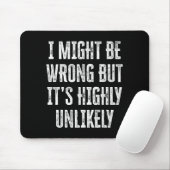 I Might Be Wrong But It’s Highly Unlikely Funny Sa Mousepad (Mit Mouse)