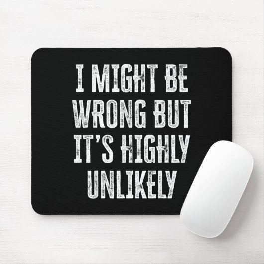 I Might Be Wrong But It’s Highly Unlikely Funny Sa Mousepad (Mit Mouse)