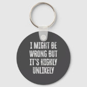 I Might Be Wrong But It’s Highly Unlikely Funny Sa Schlüsselanhänger (Vorderseite)