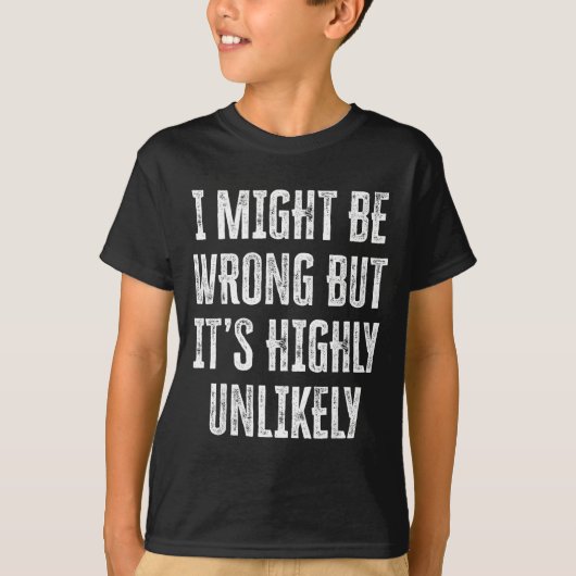I Might Be Wrong But It’s Highly Unlikely Funny Sa T-Shirt (Vorderseite)