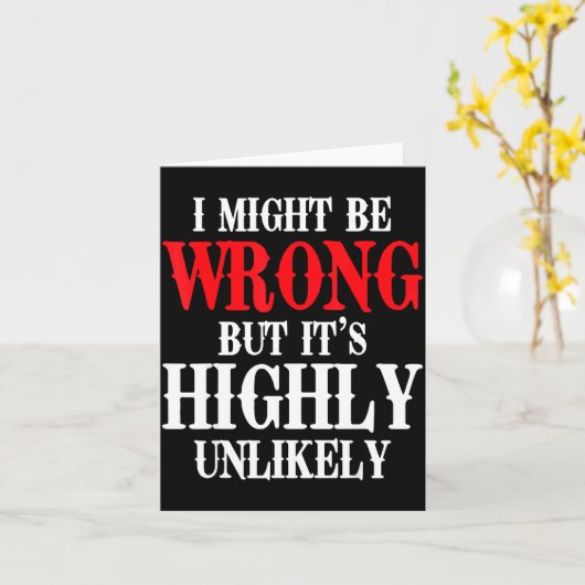 I Might Be Wrong But It's Highly Unlikely Sarcasti Karte (Gelbe Blume)