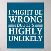 I Might Be Wrong But It's Highly Unlikely Sarcasti Poster (Vorne)