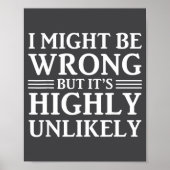 I Might Be Wrong But It's Highly Unlikely Sarcasti Poster (Vorne)