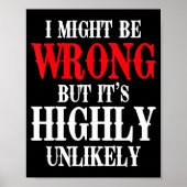 I Might Be Wrong But It's Highly Unlikely Sarcasti Poster (Vorne)