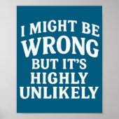 I Might Be Wrong But It's Highly Unlikely Sarcasti Poster (Vorne)