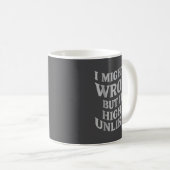 I Might Be Wrong But Its Unlikely Funny Sarcastic  Kaffeetasse (VorderseiteRechts)