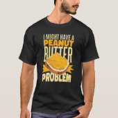 I Might Have A Peanut Butter Problem T-Shirt (Vorderseite)