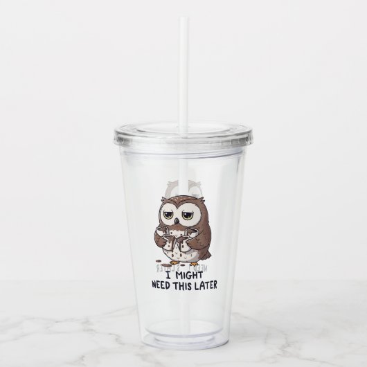I Might Need Coffee Later - Funny Owl Humor Acryltrinkbecher (Vorderseite)