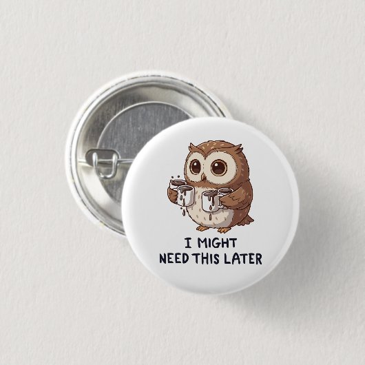 I Might Need Coffee Later - Funny Owl Humor Button (Vorne & Hinten)