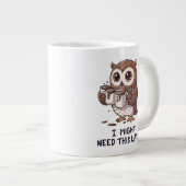 I Might Need Coffee Later - Funny Owl Humor Jumbo-Tasse (Vorderseite Rechts)
