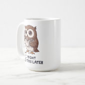 I Might Need Coffee Later - Funny Owl Humor Kaffeetasse (Vorderseite Links)