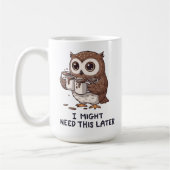 I Might Need Coffee Later - Funny Owl Humor Kaffeetasse (Links)