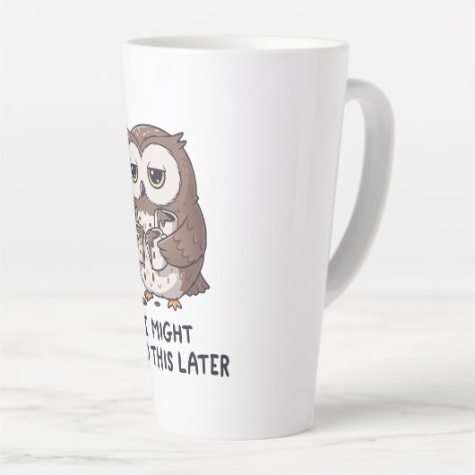 I Might Need Coffee Later - Funny Owl Humor Milchtasse (Rechte Ecke)