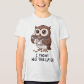 I Might Need Coffee Later - Funny Owl Humor Tri-Blend Shirt (Vorderseite)
