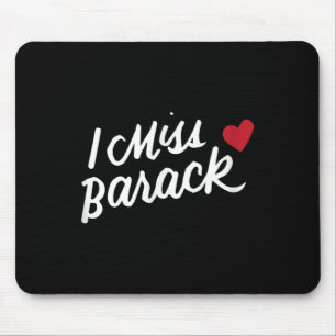I Miss Barack Barrack Obama Präsident History Poli Mousepad