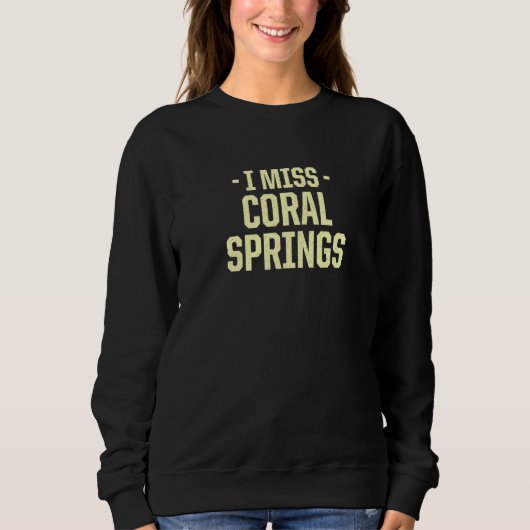 I Miss Coral Springs Florida American Fl Usa Resid Sweatshirt (Vorderseite)