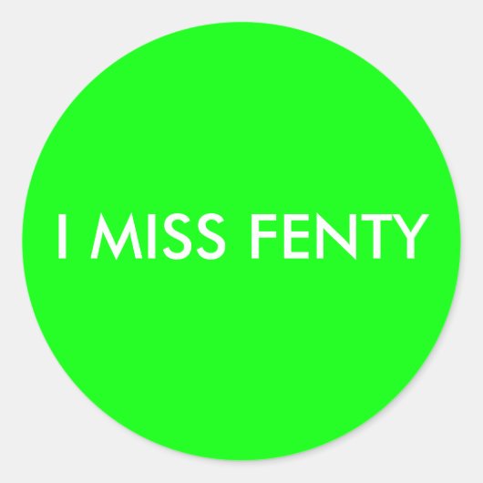 I MISS FENTY - Weißer Text mit grünem Hintergrund Runder Aufkleber (Vorderseite)