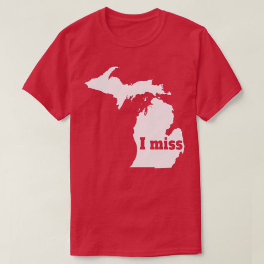 I Miss Michigan Mein Zuhause Staat T-Shirt (Design vorne)