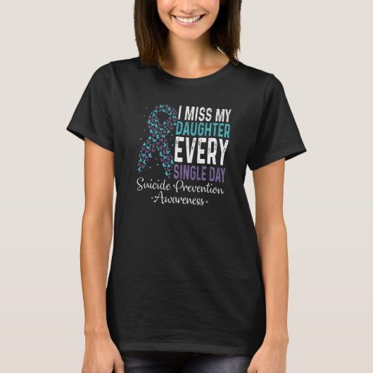 I Miss My Daughter Every Single Day Suicide Preven T-Shirt (Vorderseite)