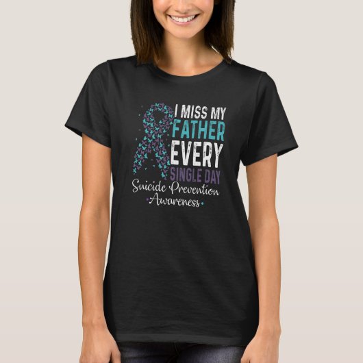 I Miss My Father Every Single Day Suicide Preventi T-Shirt (Vorderseite)