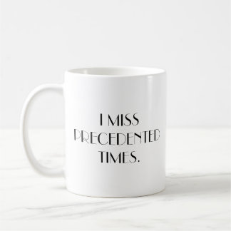 I Miss Precedented Times - Tasse des Kaffees