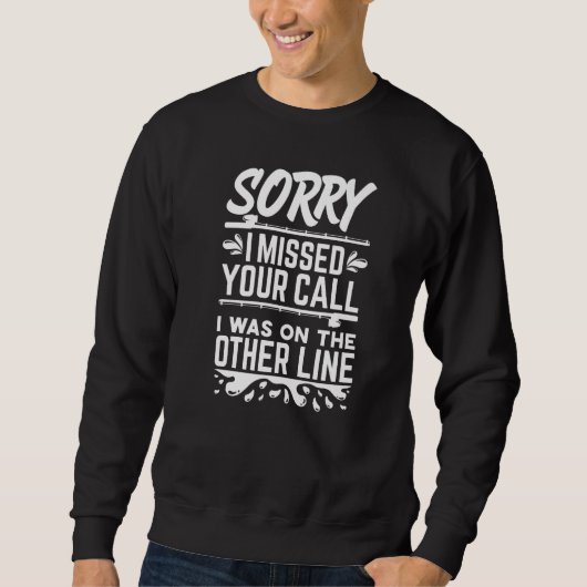 I missed your call was on other line funny Fishing Sweatshirt (Vorderseite)