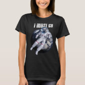 I must go dog astronaut space T-Shirt (Vorderseite)