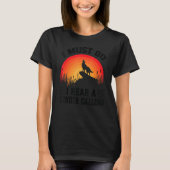 I Must Go I Hear A Coyote Calling Hunting Joke T-Shirt (Vorderseite)