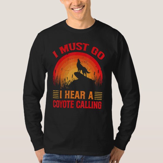 I Must Go I Hear A Coyote Calling Hunting Jokes T-Shirt (Vorderseite)