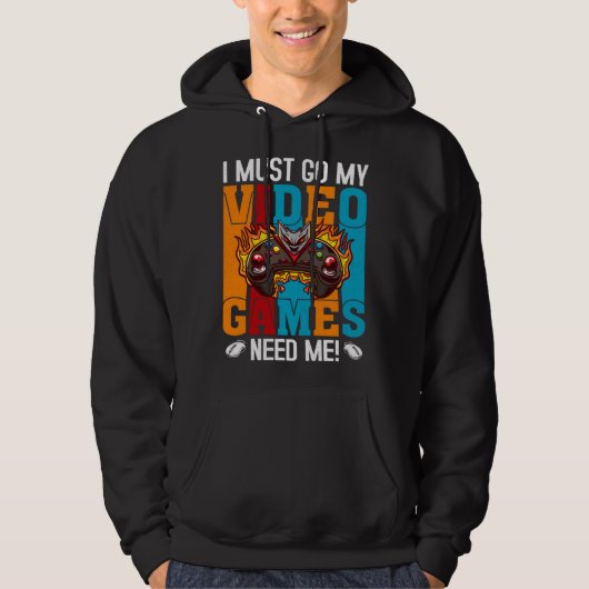 I Must Go My Video Games Need Me Gaming Nerd 1 Hoodie (Vorderseite)