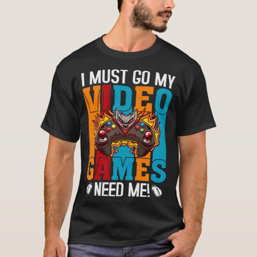 I Must Go My Video Games Need Me Gaming Nerd 1 T-Shirt (Vorderseite)