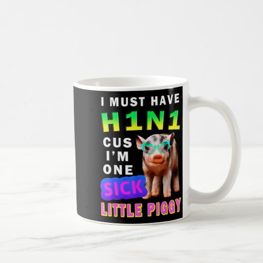 I Must Have H1n1 Cus I'm One Sick Little Ggy Weari Kaffeetasse (Rechts)