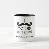 I Mustache You A Question Tasse (Zentrum)