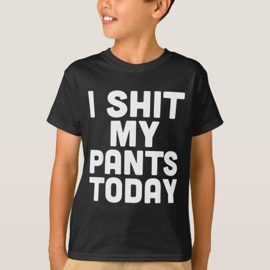 I My Pants Today Funny Sarcasm Saying T-Shirt (Vorderseite)