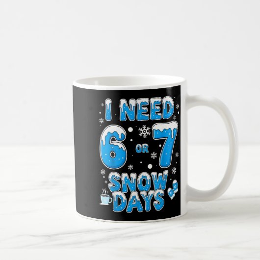 I Need 67 Snow Days Funny Suprter Enthusiast Snowy Kaffeetasse (Rechts)