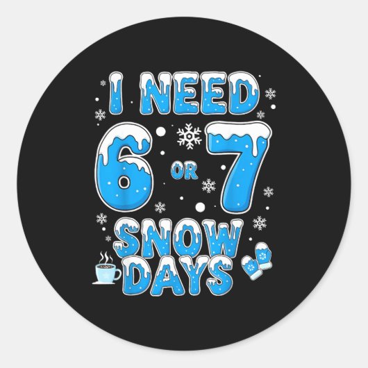 I Need 67 Snow Days Funny Suprter Enthusiast Snowy Runder Aufkleber (Vorderseite)