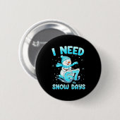 I Need 6 7 Snow Days Christmas Snowman Teacher Stu Button (Vorne & Hinten)