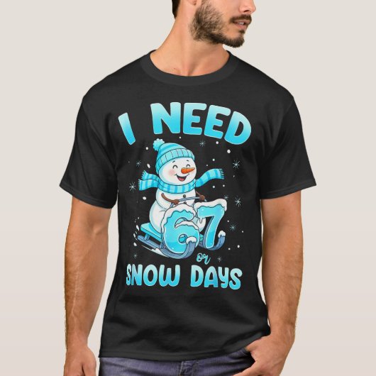 I Need 6 7 Snow Days Christmas Snowman Teacher Stu T-Shirt (Vorderseite)