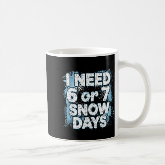 I Need 6 7 Snow Days Funny 67 Teacher Winter Schoo Kaffeetasse (Rechts)