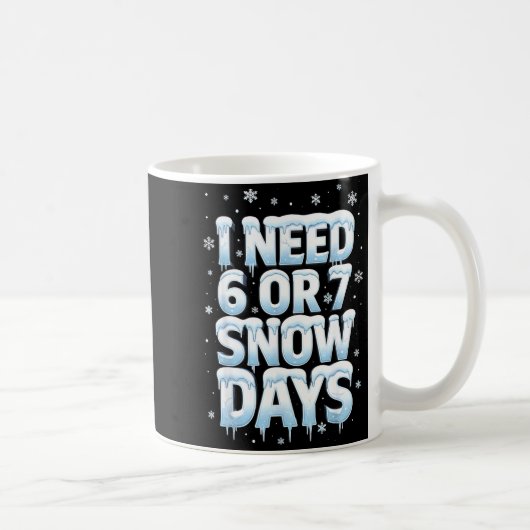 I Need 6 7 Snow Days Funny 67 Teacher Winter Schoo Kaffeetasse (Rechts)
