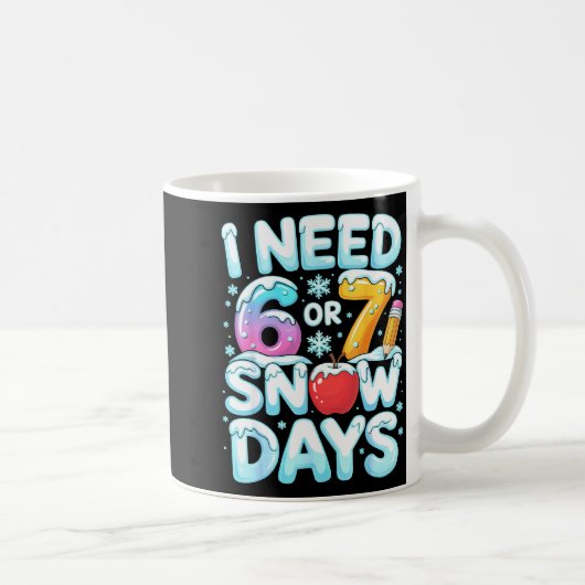 I Need 6 7 Snow Days Funny 67 Teacher Winter Schoo Kaffeetasse (Rechts)
