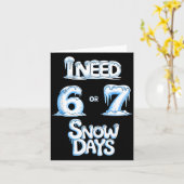 I Need 6 7 Snow Days Funny 67 Teacher Winter Schoo Karte (Gelbe Blume)