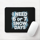 I Need 6 7 Snow Days Funny 67 Teacher Winter Schoo Mousepad (Mit Mouse)