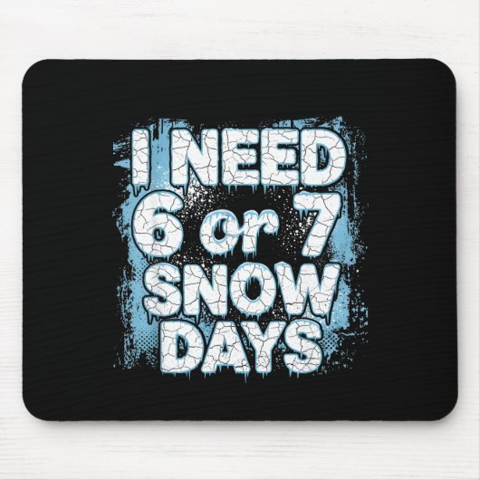 I Need 6 7 Snow Days Funny 67 Teacher Winter Schoo Mousepad (Vorne)